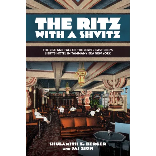 The Ritz with a Shvitz: The Rise and Fall of the Lower East Side's Libby's Hotel in Tammany Era New York