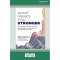 What Makes You Stronger: How to Thrive in the Face of Change and Uncertainty Using Acceptance and Commitment Therapy (16pt Large Print Edition)