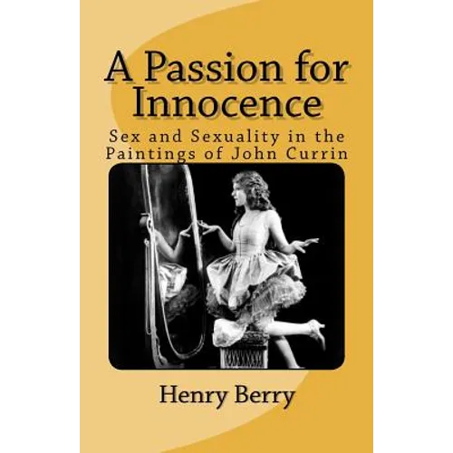 A Passion for Innocence: Sex and Sexuality in the Paintings of John Currin