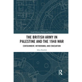 The British Army in Palestine and the 1948 War: Containment, Withdrawal and Evacuation