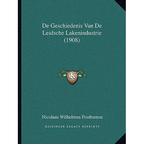 De Geschiedenis Van De Leidsche Lakenindustrie (1908)
