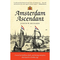 Amsterdam Ascendant: A novel of rebellion, faith, and daring enterprise that launch a Golden Age
