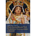 The Basilica of the Annunciation in Nazareth: Where the Word Became Flesh
