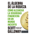 El Álgebra de la Riqueza: Cómo Alcanzar La Seguridad Financiera En Un Mundo Incierto / The Algebra of Wealth