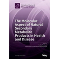 The Molecular Aspect of Natural Secondary Metabolite Products in Health and Disease