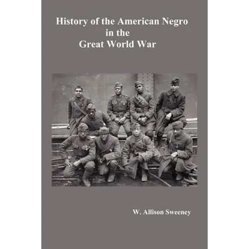 History of the American Negro in the Great World War. Fully Illustrated