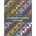 25 Amazing Geometric Patterns: An Adult Coloring Book with Fun, Easy, and Relaxing Coloring Pages (Part3)