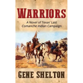 Warriors: A Novel of Texas' Last Comanche Indian Campaign