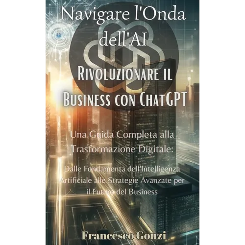Navigare l'Onda dell'AI: Rivoluzionare il Business con ChatGPT: Rivoluzionare il Business con ChatGPT: Rivoluzionare il Business con ChatGPT: U