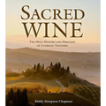 Sacred Wine: The Holy History and Heritage of Catholic Vintners