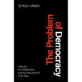 The Problem of Democracy: America, the Middle East, and the Rise and Fall of an Idea