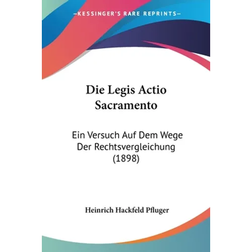 Die Legis Actio Sacramento: Ein Versuch Auf Dem Wege Der Rechtsvergleichung (1898)
