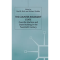 The Counter-Insurgent State: Guerrilla Warfare and State Building in the Twentieth Century
