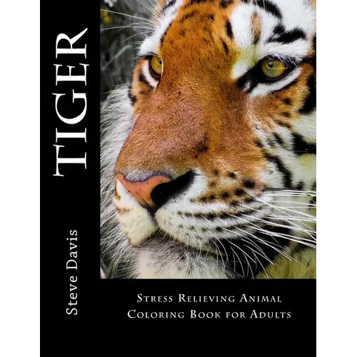 Tiger Adult Coloring Book: Stress Relieving Animal Coloring Book for Adults