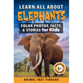 Learn All About Elephants: Color Photos, Facts, and Stories for Kids