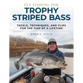 Fly Fishing for Trophy Striped Bass: Tackle, Techniques, and Flies for the Fish of a Lifetime