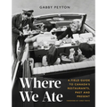 Where We Ate: A Field Guide to Canada's Restaurants, Past and Present