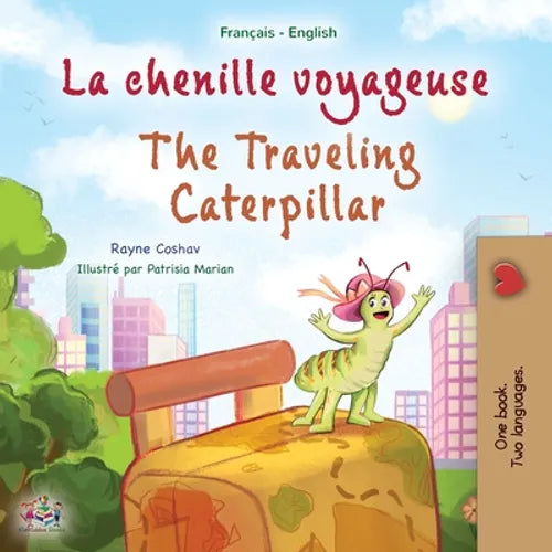 The Traveling Caterpillar (French English Bilingual Book for Kids)