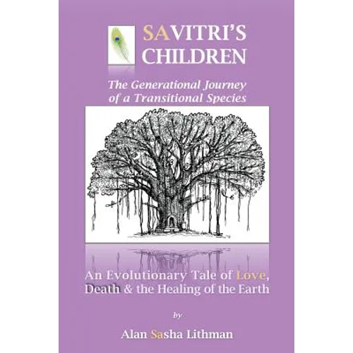 Savitri's Children: An Evolutionary Tale of Love, Death & the Healing of the Earth