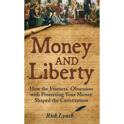 Money and Liberty: How the Framers' Obsession with Protecting Your Money Shaped the Constitution
