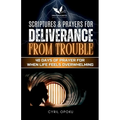 Scriptures & Prayers for Deliverance from Trouble: 40 Days of Prayer for When Life Feels Overwhelming