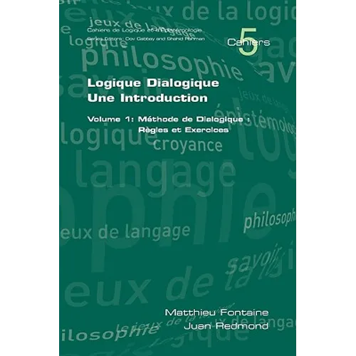 Logique Dialogique: Une Introduction. Volume 1: Mthode de Dialogique: Rgles Et Exercices