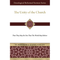 The Unity of the Church: That They May Be One That the World May Believe