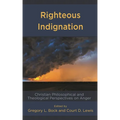 Righteous Indignation: Christian Philosophical and Theological Perspectives on Anger
