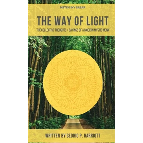 The Way of Light: The Collective Thoughts + Sayings of a Modern Mystic Monk
