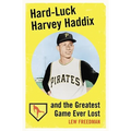 Hard-Luck Harvey Haddix and the Greatest Game Ever Lost