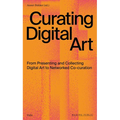 Curating Digital Art: From Presenting and Collecting Digital Art to Networked Co-Curation