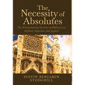 The Necessity of Absolutes: The Westminsterian Doctrine of Biblical Law Defined, Defended, and Applied