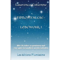 Fibromyalgie - Lebewohl !: Wie 20 Jahre zu gewinnen und eine gute Gesundheit wiederzufinden