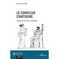 Le complexe d'Antigone: Origine et fin d'une civilisation