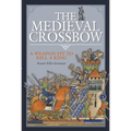 The Medieval Crossbow: A Weapon Fit to Kill a King