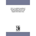 K.G.C.: An authentic exposition of the origin, objects, and secret work of the organization known as the Knights of the Golden Circle.