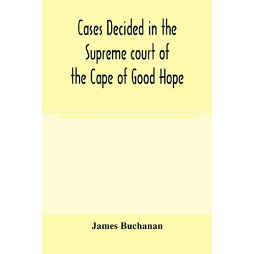 Cases decided in the Supreme court of the Cape of Good Hope: During the Year 1869 with table of cases and alphabetical index