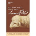 Meditaciones para alcanzar la humildad: De la obra "Sobre los grados dela humildad y la soberbia" de San Bernardo de Claraval