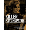 Killer Psychopaths: Terrible Criminals Who Shocked the World