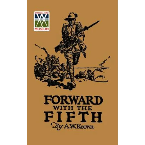 FORWARD WITH THE FIFTH. The story of Five Years War Service, Fifth Inf. Batt., A.I.F.