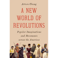 A New World of Revolutions: Popular Imaginations and Movements Across the Americas