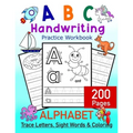 ABC Handwriting Practice Workbook - Alphabet Trace Letters, Sight Words and Coloring. 200 Pages: Letter Tracing for Toddlers, Preschoolers and Kinderg