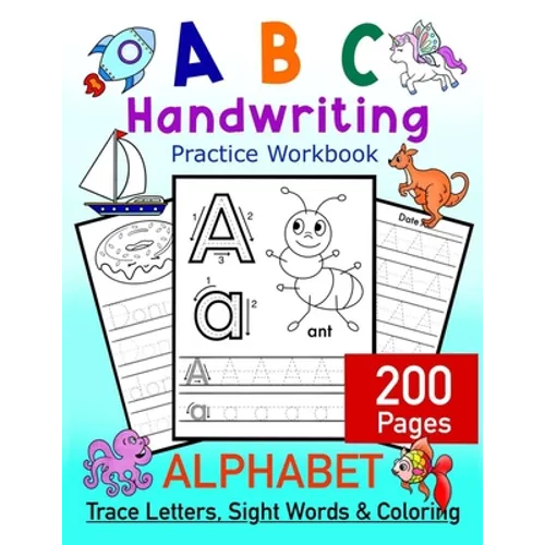 ABC Handwriting Practice Workbook - Alphabet Trace Letters, Sight Words and Coloring. 200 Pages: Letter Tracing for Toddlers, Preschoolers and Kinderg
