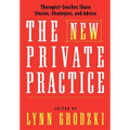 The New Private Practice: Therapist-Coaches Share Stories, Strategies, and Advice