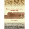 Three Metamorphoses: Novellas in Verse and Prose