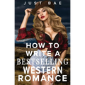 How to Write a Bestselling Western Romance: Gallop your Way to the Hearts of Readers