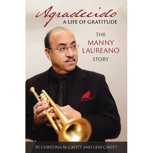 Agradecido A Life of Gratitude: The Manny Laureano Story
