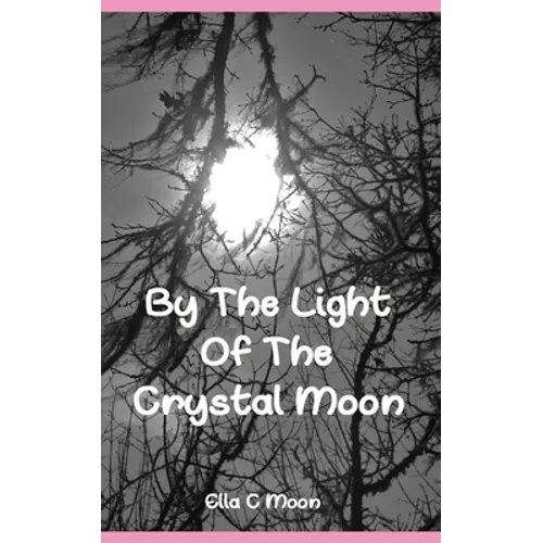 By The Light Of The Crystal Moon: A Book of Pagan Poetry and Short Stories