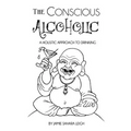The Conscious Alcoholic: A holistic approach to drinking
