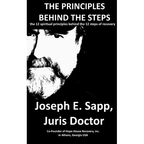 The Principles Behind the Steps: The 12 Spiritual Principles Behind the 12 Steps of Recovery